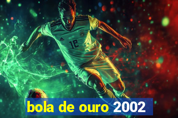 bola de ouro 2002