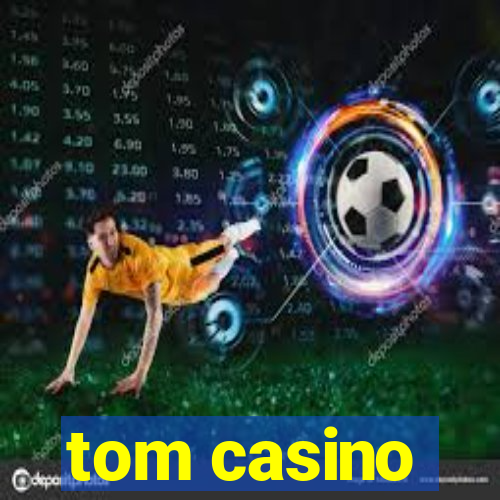 tom casino