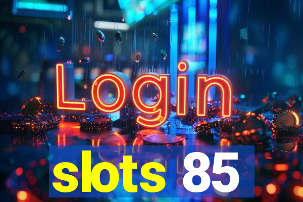 slots 85