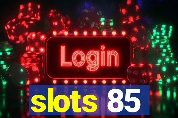 slots 85