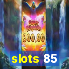 slots 85