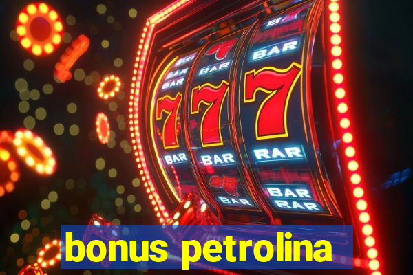 bonus petrolina