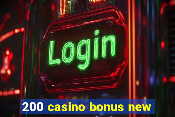 200 casino bonus new