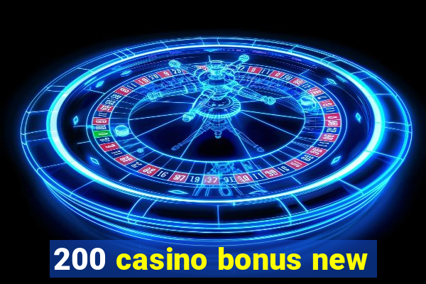 200 casino bonus new