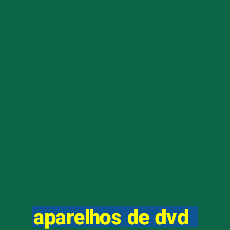 aparelhos de dvd