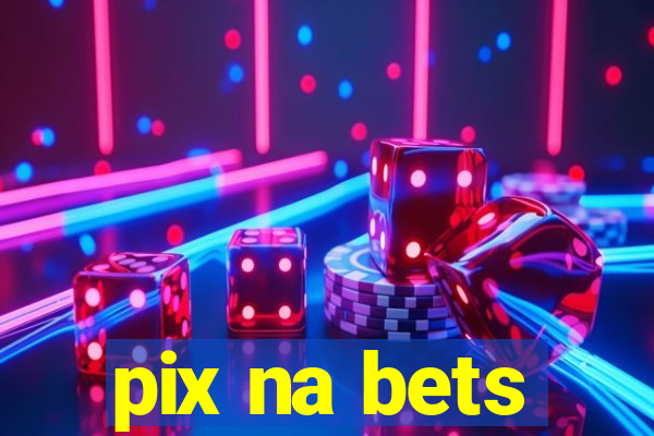 pix na bets