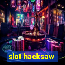 slot hacksaw