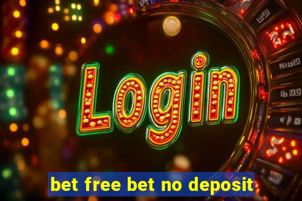 bet free bet no deposit