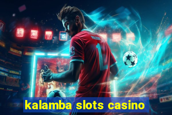 kalamba slots casino