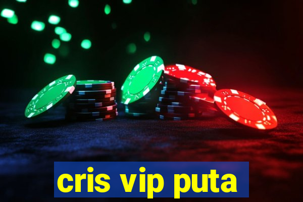 cris vip puta