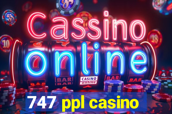 747 ppl casino