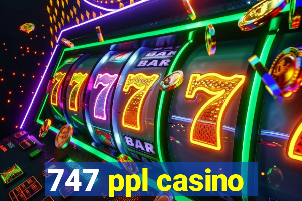 747 ppl casino