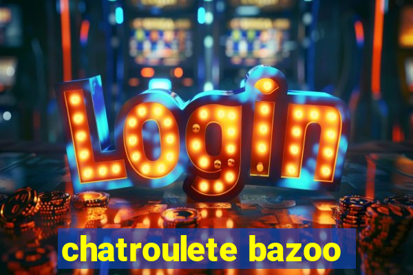 chatroulete bazoo