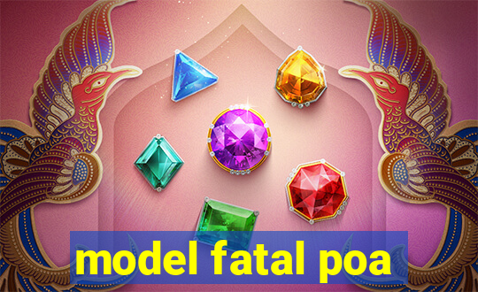 model fatal poa