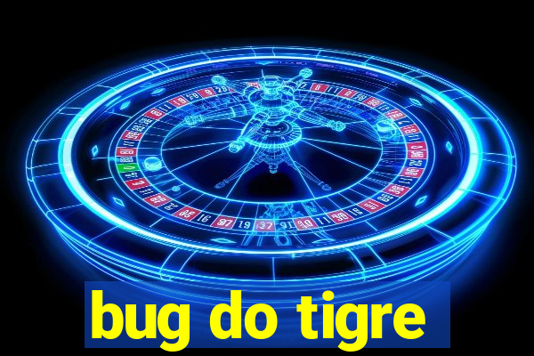 bug do tigre