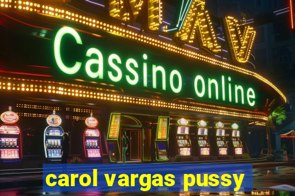 carol vargas pussy