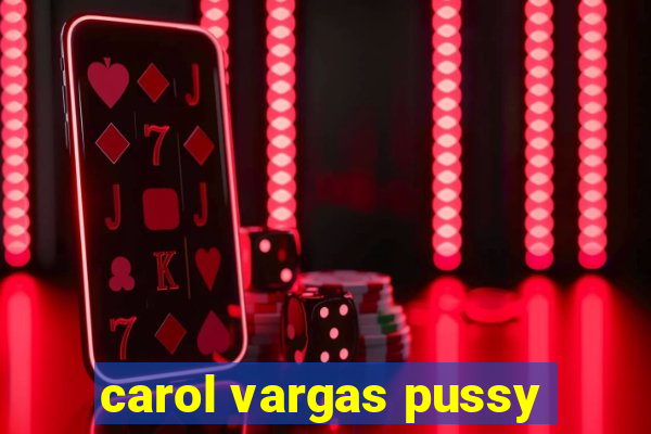 carol vargas pussy