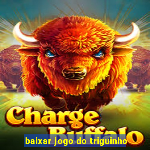 baixar jogo do triguinho