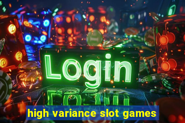 high variance slot games