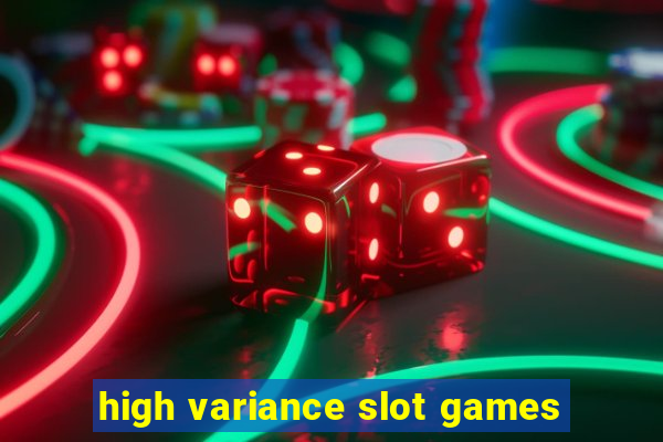 high variance slot games