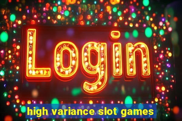 high variance slot games