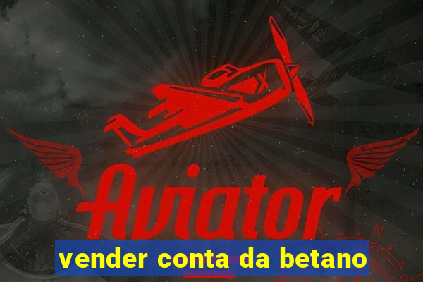 vender conta da betano