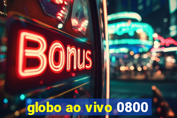 globo ao vivo 0800