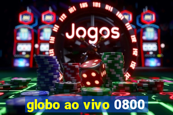 globo ao vivo 0800