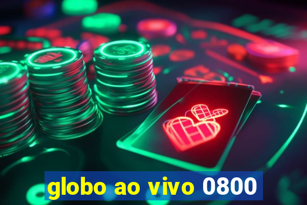 globo ao vivo 0800