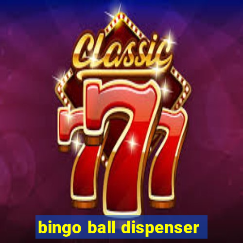 bingo ball dispenser