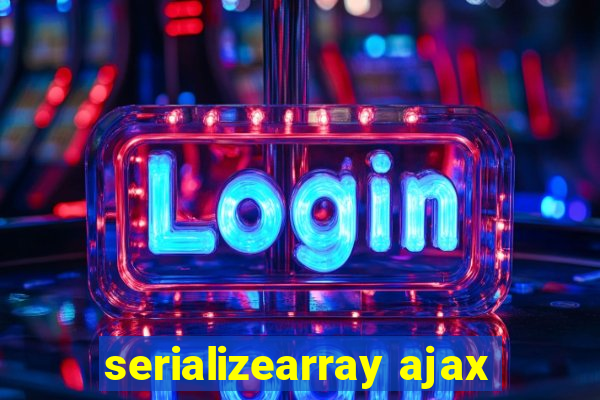 serializearray ajax