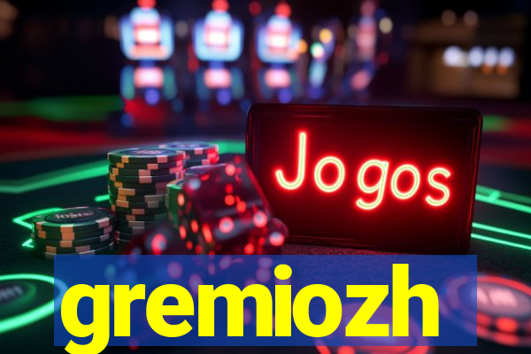 gremiozh