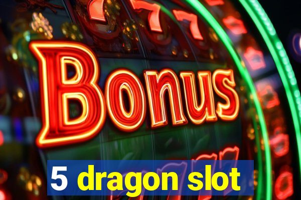 5 dragon slot