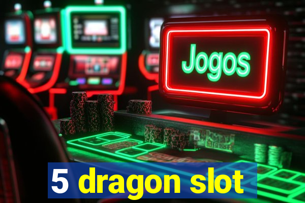 5 dragon slot