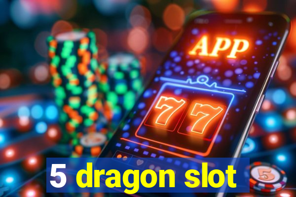 5 dragon slot