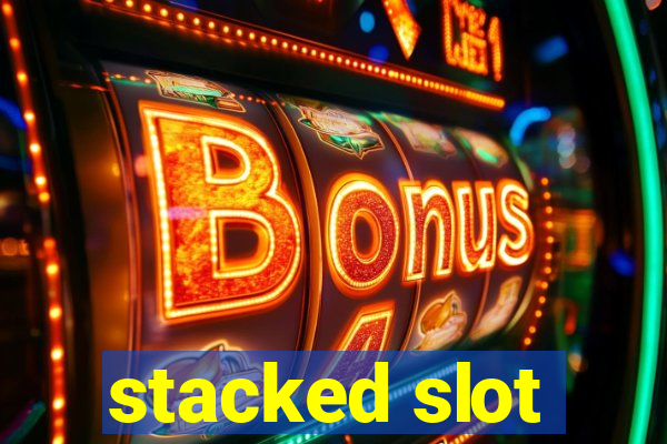 stacked slot