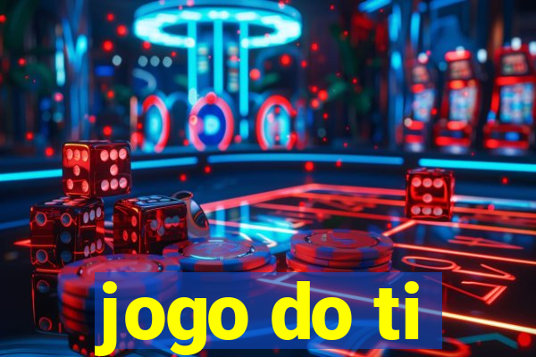 jogo do ti