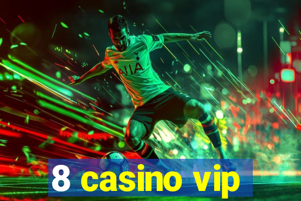 8 casino vip