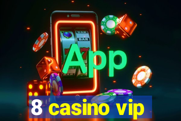 8 casino vip