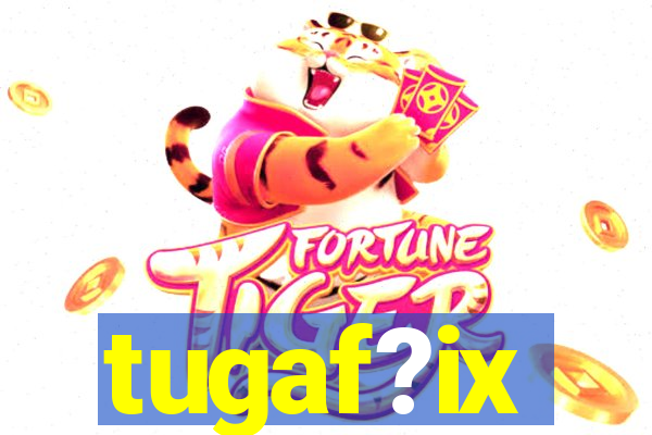 tugaf?ix