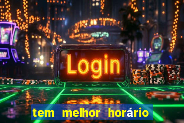 tem melhor horário para jogar fortune tiger