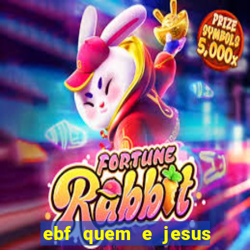 ebf quem e jesus ebf jesus meu super heroi