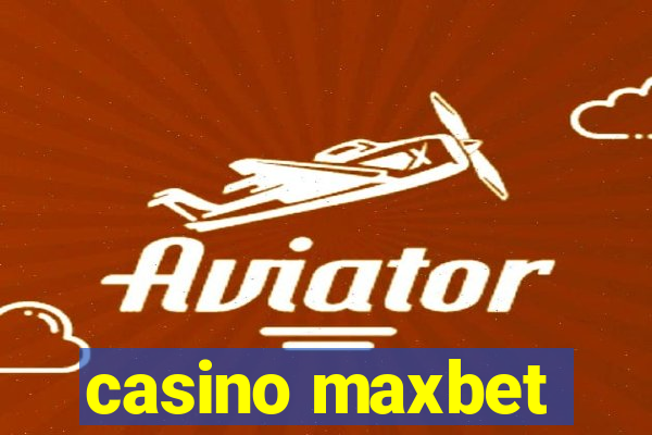 casino maxbet