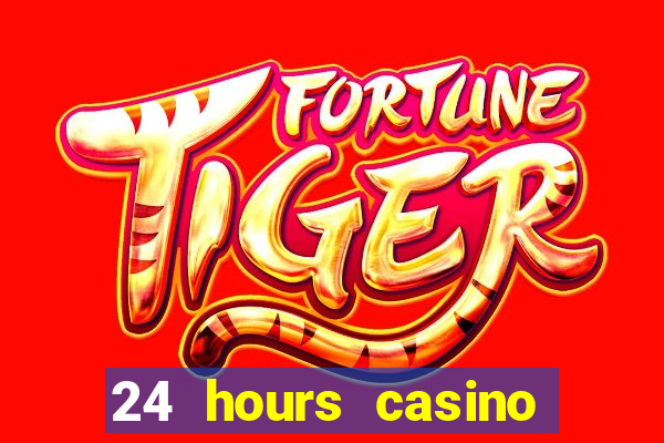 24 hours casino near me