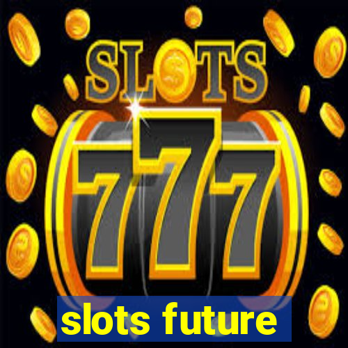 slots future