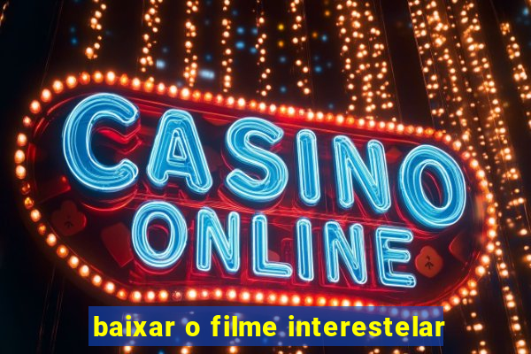 baixar o filme interestelar