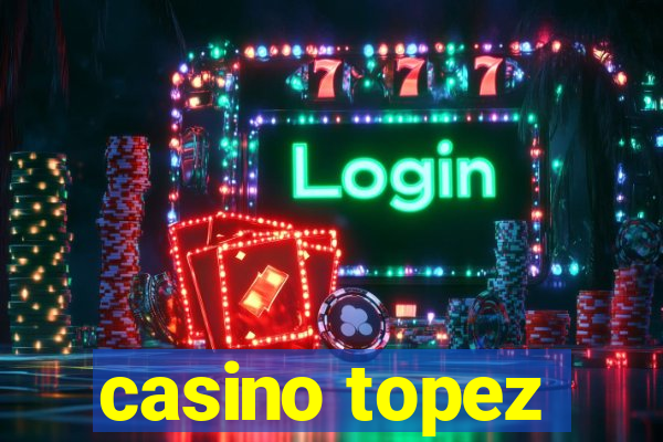 casino topez