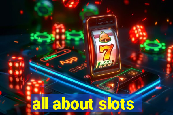 all about slots