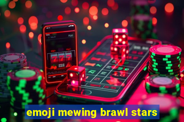 emoji mewing brawl stars