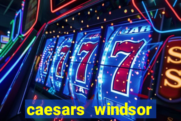 caesars windsor hotel and casino